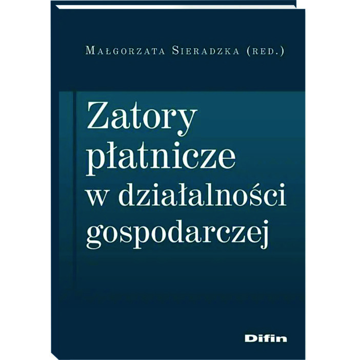 Zatory płatnicze w działalności gospodarczej, red. M. Sieradzka