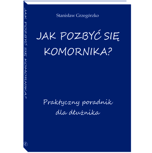 Jak pozbyć się komornika? Autor S. Grzegórzko